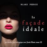 Télécharger le livre :  La Façade Idéale (Un thriller psychologique avec Jessie Hunt, tome 12)