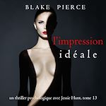 Télécharger le livre :  L'Impression Idéale (Un thriller psychologique avec Jessie Hunt, tome 13)
