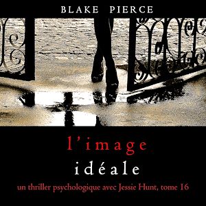 Téléchargez le livre :  L'Image Idéale (Un thriller psychologique avec Jessie Hunt, tome 16)