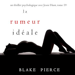 Téléchargez le livre :  La Rumeur Idéale (Un thriller psychologique avec Jessie Hunt, tome 19)