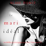 Télécharger le livre :  Le Mari Idéal (Un thriller psychologique avec Jessie Hunt, tome 22)