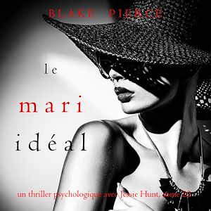 Téléchargez le livre :  Le Mari Idéal (Un thriller psychologique avec Jessie Hunt, tome 22)