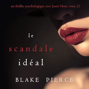 Téléchargez le livre :  Le Scandale Idéal (Un thriller psychologique avec Jessie Hunt, tome 23)