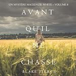 Télécharger le livre :  Avant Qu'il Ne Chasse (Un mystère Mackenzie White – Volume 8)
