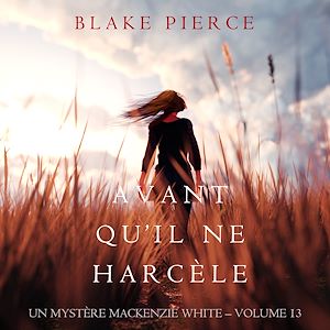 Téléchargez le livre :  Avant Qu'il Ne Harcèle (Un Mystère Mackenzie White – Volume 13)