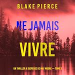 Télécharger le livre :  Ne Jamais Vivre (Un thriller à suspense de May Moore — Tome 3)