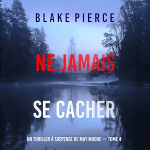 Téléchargez le livre :  Ne Jamais Se Cacher (Un thriller à suspense de May Moore — Tome 4)