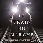 Télécharger le livre :  Le Train en Marche (Une Enquête de Riley Paige — Tome 12)