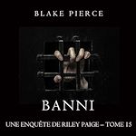 Télécharger le livre :  Banni (Les Enquêtes de Riley Page– Tome 15)
