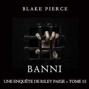 Téléchargez le livre :  Banni (Les Enquêtes de Riley Page– Tome 15)