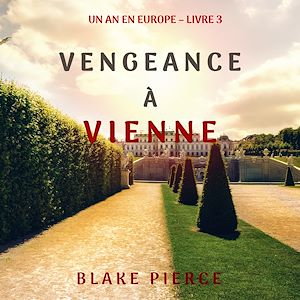Téléchargez le livre :  Vengeance à Vienne (Un an en Europe – Livre 3)