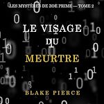 Télécharger le livre :  Le Visage du Meurtre (Les Mystères de Zoe Prime — Tome 2)