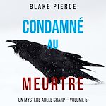 Télécharger le livre :  Condamné au meurtre (Un Mystère Adèle Sharp — Volume 5)