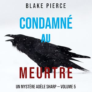 Téléchargez le livre :  Condamné au meurtre (Un Mystère Adèle Sharp — Volume 5)