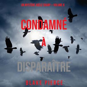 Téléchargez le livre :  Condamné à Disparaître (Un Mystère Adèle Sharp – Volume 8)
