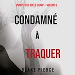 Télécharger le livre :  Condamné à Traquer (Un Mystère Adèle Sharp – Volume 9)