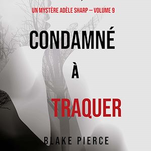 Téléchargez le livre :  Condamné à Traquer (Un Mystère Adèle Sharp – Volume 9)