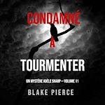 Télécharger le livre :  Condamné à Tourmenter (Un Mystère Adèle Sharp – Volume 11)