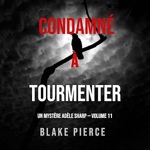 Téléchargez le livre :  Condamné à Tourmenter (Un Mystère Adèle Sharp – Volume 11)