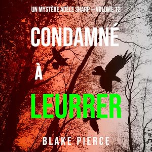 Téléchargez le livre :  Condamné à Leurrer (Un Mystère Adèle Sharp – Volume 12)
