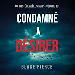 Télécharger le livre :  Condamné à Désirer (Un Mystère Adèle Sharp – Volume 13)
