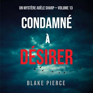Téléchargez le livre :  Condamné à Désirer (Un Mystère Adèle Sharp – Volume 13)
