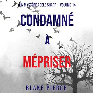 Téléchargez le livre :  Condamné à Mépriser (Un Mystère Adèle Sharp – Volume 14)