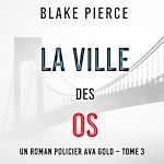 Télécharger le livre :  La Ville des Os (Un roman policier Ava Gold – Tome 3)