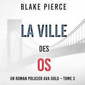 Téléchargez le livre :  La Ville des Os (Un roman policier Ava Gold – Tome 3)