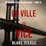 Télécharger le livre :  La Ville du Vice (Un roman policier Ava Gold – Tome 6)