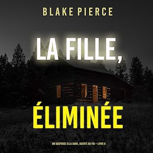 Téléchargez le livre :  La fille, éliminée (Un Thriller à Suspense d'Ella Dark, FBI – Livre 6)