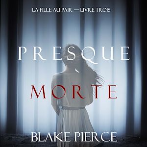 Téléchargez le livre :  Presque Morte (La Fille Au Pair — Livre Trois)