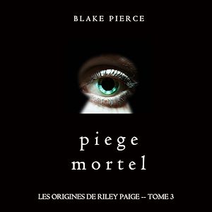 Téléchargez le livre :  Piege Mortel (Les Origines de Riley Paige -- Tome 3)