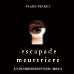 Télécharger le livre :  Escapade Meurtriere (Les Origines de Riley Paige -- Tome 4)