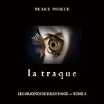 Télécharger le livre :  La Traque (Les Origines de Riley Paige – Tome 5)