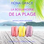 Télécharger le livre :  La Boulangerie de la Plage: Un Macaron Meurtrier (Série policière cosy La Boulangerie de la Plage – Tome 2)