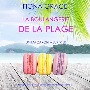 Téléchargez le livre :  La Boulangerie de la Plage: Un Macaron Meurtrier (Série policière cosy La Boulangerie de la Plage – Tome 2)
