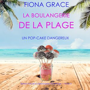 Téléchargez le livre :  La Boulangerie de la Plage: Un Pop-Cake Dangereux (Série policière cosy La Boulangerie de la Plage – Tome  3)