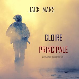 Téléchargez le livre :  Gloire Principale (L'Entraînement de Luke Stone, tome 4)