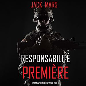 Téléchargez le livre :  Responsabilité Première (L'Entraînement de Luke Stone, tome 6)