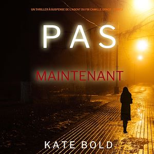 Téléchargez le livre :  Pas Maintenant (Un Thriller à Suspense de l'Agent du FBI Camille Grace - Tome 2)