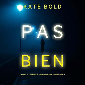 Téléchargez le livre :  Pas Bien (Un Thriller à Suspense de l'Agent du FBI Camille Grace - Tome 3)