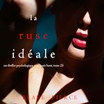 Télécharger le livre :  La Ruse Idéale (Un thriller psychologique avec Jessie Hunt, tome 25)