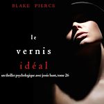Télécharger le livre :  Le Vernis Idéal (Un thriller psychologique avec Jessie Hunt, tome 26)
