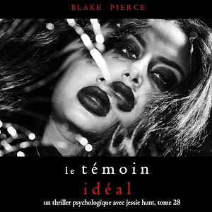 Téléchargez le livre :  Le Témoin Idéal (Un thriller psychologique avec Jessie Hunt, tome 28)