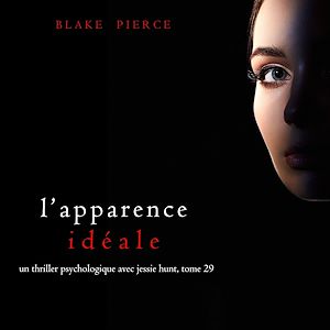 Téléchargez le livre :  L'Apparence Idéale (Un thriller psychologique avec Jessie Hunt, tome 29)