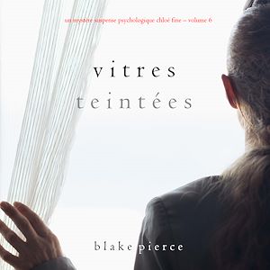 Téléchargez le livre :  Vitres Teintées (Un mystère suspense psychologique Chloé Fine – Volume 6)