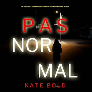 Téléchargez le livre :  Pas Normal (Un Thriller à Suspense de l'Agent du FBI Camille Grace - Tome 5)