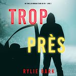 Télécharger le livre :  Trop près (Un thriller Morgan Stark du FBI – Livre 2)