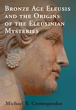 Download this eBook Bronze Age Eleusis and the Origins of the Eleusinian Mysteries